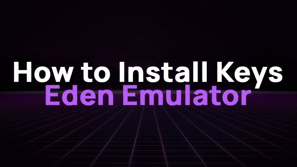 The Ultimate Guide to Eden Emulator Keys: How to Download & Install Prod.keys
